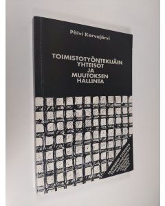Kirjailijan Päivi Korvajärvi käytetty kirja Toimistotyöntekijäin yhteisöt ja muutoksen hallinta