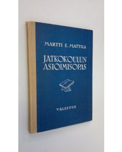 Kirjailijan Martti E Mattila käytetty kirja Jatkokoulun asioimisopas
