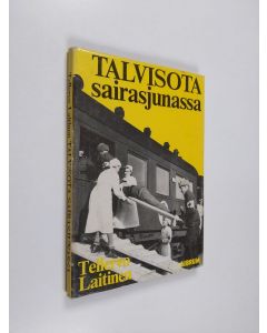 Kirjailijan Tellervo Laitinen käytetty kirja Talvisota sairasjunassa : muistelmia talvisodan päiviltä