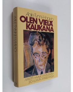 Kirjailijan Aale Tynni-Haavio käytetty kirja Olen vielä kaukana : Martti Haavio - P. Mustapää 20-luvun maisemassa
