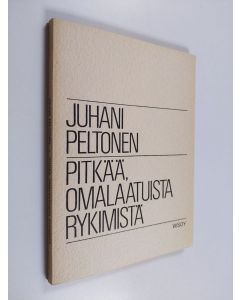 Kirjailijan Juhani Peltonen käytetty kirja Pitkää, omalaatuista rykimistä