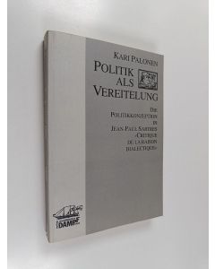 Kirjailijan Kari Palonen käytetty kirja Politik als Vereitelung : die Politikkonzeption in J. P. Sartres "Critique de la raison dialectique"