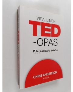 Kirjailijan Chris Anderson käytetty kirja Virallinen TED-opas : puhu ja vakuuta yleisösi
