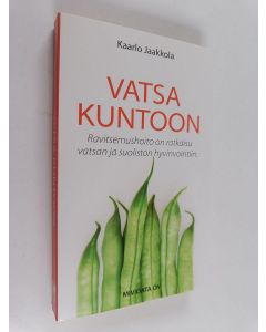 Kirjailijan Kaarlo Jaakkola käytetty kirja Vatsa kuntoon : Ravitsemushoito on ratkaisu vatsan ja suoliston hyvinvointiin