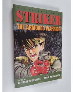 Kirjailijan Hiroshi Takashige käytetty kirja Striker, Vol. 1 - The Armored Warrior