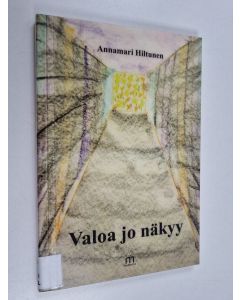 Kirjailijan Annamari Hiltunen käytetty kirja Valoa jo näkyy