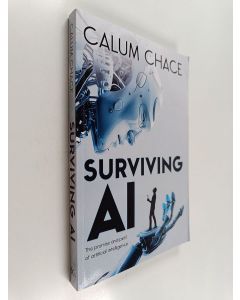 Kirjailijan Calum Chace käytetty kirja Surviving AI : The Promise and Peril of Artificial Intelligence