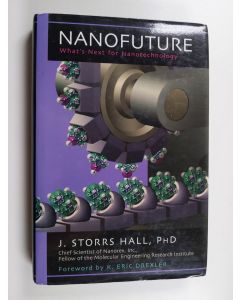 Kirjailijan J. Storrs Hall käytetty kirja Nanofuture : what's next for nanotechnology