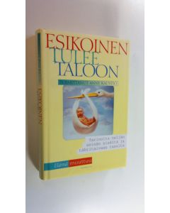 Tekijän Anne Kaustio  käytetty kirja Esikoinen tulee taloon : tarinoita neljän seinän sisältä ja tähtitaivaan tasolta