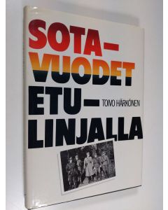 Kirjailijan Toivo Härkönen käytetty kirja Sotavuodet etulinjalla : päiväkirja Kannakselta 1939-1944