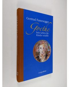 Kirjailijan Gertrud Fussenegger käytetty kirja Goethe : Sein Leben für Kinder erzählt (ERINOMAINEN)