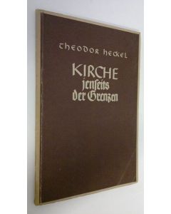 Kirjailijan Theodor Heckel käytetty kirja Kirche jenseits der Grenzen : Aus der deutschen evangelischen Auslanddiaspora