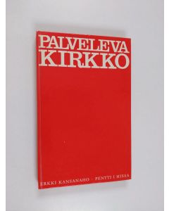 Kirjailijan Erkki Kansanaho & Pentti I. Hissa käytetty kirja Palveleva kirkko : diakonian oppikirja