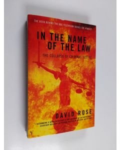 Kirjailijan David Rose käytetty kirja In the Name of the Law - The Collapse of Criminal Justice