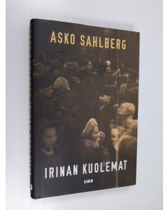 Kirjailijan Asko Sahlberg käytetty kirja Irinan kuolemat