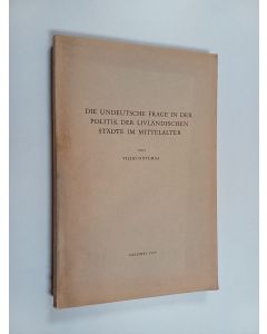 Kirjailijan Vilho Niitemaa käytetty kirja Die undeutsche Frage in der Politik der livländischen Städte im Mittelalter