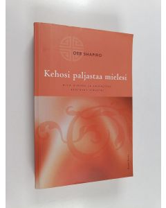 Kirjailijan Deb Shapiro käytetty kirja Kehosi paljastaa mielesi : Mitä oireesi ja sairautesi kertovat sinusta?