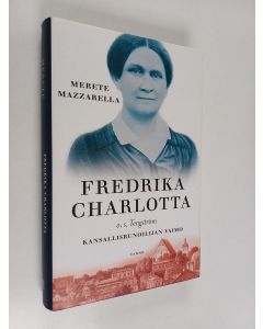 Kirjailijan Merete Mazzarella käytetty kirja Fredrika Charlotta, o.s. Tengström : kansallisrunoilijan vaimo