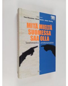 käytetty kirja Mitä mieltä Suomessa saa olla : suvaitsevaisto vs. arvokonservatiivit - Suvaitsevaisto vs. arvokonservatiivit