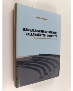 Kirjailijan Risto Luukkonen käytetty kirja Kansalaisvaikuttaminen, vallankäyttö, ihmisyys : viestejä suomalaisille päättäjille 1973-2012