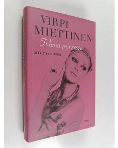 Kirjailijan Virpi Miettinen käytetty kirja Tuhma prinsessa : selviytymistarina