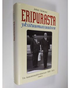 Kirjailijan Juhani Salminen käytetty kirja Eripurasta yksituumaisuuteen : tie konsensusyhteiskuntaan 1960-1975