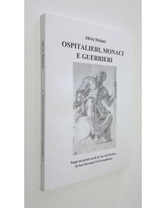 Kirjailijan Silvio Melani käytetty kirja Ospitalieri, monaci e guerrieni : saggi sui primi secoli di vita dell'Ordine di San Giovanni di Gerusalemme