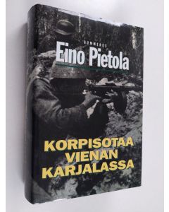 Kirjailijan Eino Pietola käytetty kirja Korpisotaa Vienan Karjalassa