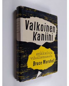 Kirjailijan Bruce Marshall käytetty kirja Valkoinen kaniini : seikkailuja vihollismaassa