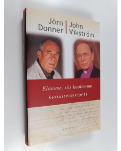 Kirjailijan Jörn Donner & John Vikström käytetty kirja Elämme, siis kuolemme - keskustelukirjeitä