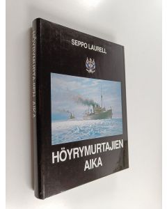 Kirjailijan Seppo Laurell käytetty kirja Höyrymurtajien aika : historiikki höyrykäyttöisten valtionjäänmurtajien aikakaudesta
