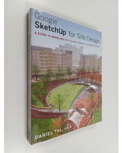 Kirjailijan Daniel Tal käytetty kirja Google Sketchup for site design : a guide to modeling site plans, terrain, and architecture