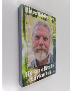 Kirjailijan Klaus Rahikainen käytetty kirja Ilo on elämän tarkoitus