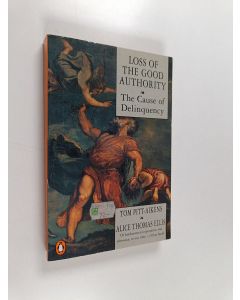 Kirjailijan Tom Pitt-Aikens käytetty kirja Loss of the good authority : the cause of delinquency
