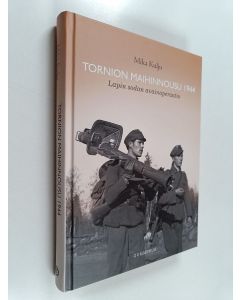 Kirjailijan Mika Kulju käytetty kirja Tornion maihinnousu 1944 : Lapin sodan avainoperaatio (ERINOMAINEN)