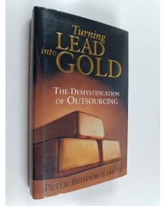 Kirjailijan Peter Bendor-Samuel käytetty kirja Turning Lead Into Gold - The Demystification of Outsourcing