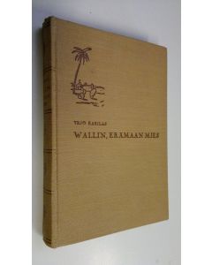 Kirjailijan Yrjö Karilas käytetty kirja Wallin, erämaan mies : Yrjö Aukusti Wallinin elämäkerta