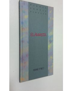 Tekijän Anne Fried  käytetty kirja Pieniä sanoja sinulle elämästä