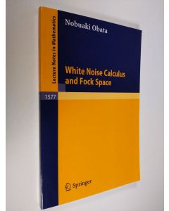 Kirjailijan Nobuaki Obata käytetty kirja White Noise Calculus and Fock Space