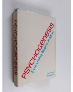 Kirjailijan Jack Ensign Addington käytetty kirja Psychogenesis - Everything Begins in Mind