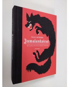 Kirjailijan Ville Hytönen uusi kirja Jumalankoirat : romantillinen kertomus ja aikalaisen todistuskirje (UUDENVEROINEN)