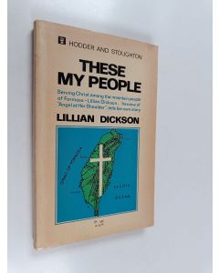 Kirjailijan Lillian Dickson käytetty kirja These My People : Serving Christ Among the Mountain People of Formosa