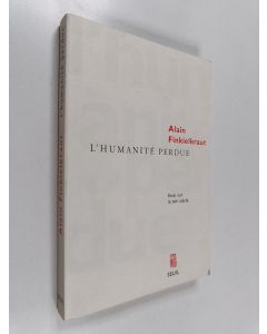 Kirjailijan Alain Finkielkraut käytetty kirja L'humanité perdue : essai sur le XXe siècle