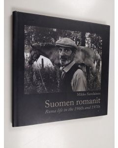 Kirjailijan Mikko Savolainen käytetty kirja Suomen romanit : romanielämää 1960-1970-luvulla = The roma of Finland : roma life in the 1960s and 1970s