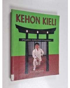 Kirjailijan Wataru Ohashi käytetty kirja Kehon kieli : Ohashin itämainen diagnoosi