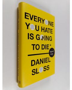 Kirjailijan Daniel Sloss käytetty kirja Everyone you hate is going to die : and other comforting thoughts on family, friends, sex, love, and more things that ruin your life