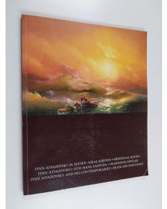 käytetty kirja Ivan Aivazovski ja hänen aikalaisensa : merimaalauksia : näyttely 17.-28.8.1988, Turun taidemuseo