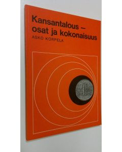 Kirjailijan Asko Korpela käytetty kirja Kansantalous - osat ja kokonaisuus