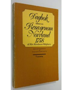 Kirjailijan Abr. Abrah:son Hulpers käytetty kirja Dagbok öfwer en Resa genom Norrland 1758