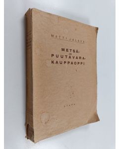 Kirjailijan Matti Jalava käytetty kirja Metsä- ja puutavarakauppaoppi